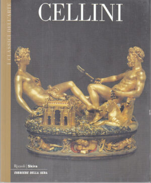 Cellini di AA. VV. - I Classici dell'Arte vol. 70 ed. Corriere della Sera - Rizzoli/Skira