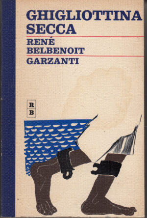 Ghigliottina secca di Belbenoit Rene' ed. Garzanti