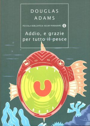 Addio, e grazie per tutto il pesce di Adams, Douglas ed. Mondadori