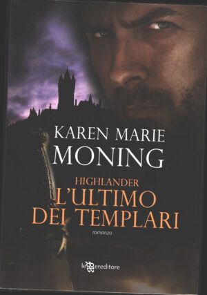 Highlander. L'ultimo dei templari di Moning, Karen Marie ed. Leggereditore