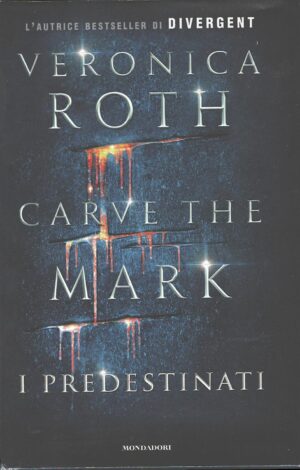 I predestinati. Carve the mark di Roth, Veronica ed. Mondadori