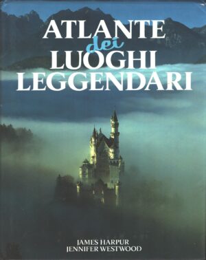 Atlante dei luoghi leggendari di James Harpur e Jennifer Westwood ed. Euroclub