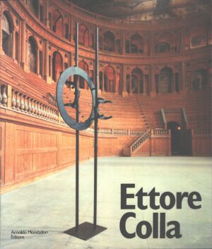 Ettore Colla a cura di Mariano Apa, Galleria L'Isola e Maurizio Calvesi ed. Mondadori