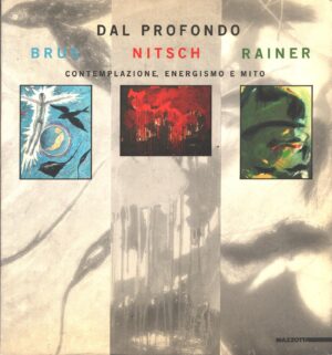 Dal profondo. Brus, Nitsch, Rainer. Contemplazione, energismo e mito di Badura Triska, E. ed. Mazzotta