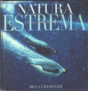 Natura estrema di Curtsinger, Bill ed. White Star
