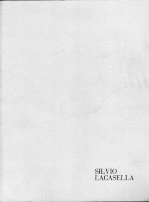 Interni di paesaggio. Dipinti e Incisioni di Silvio Lacasella a cura di Fabrizio D'Amico ed. La Sanseverina
