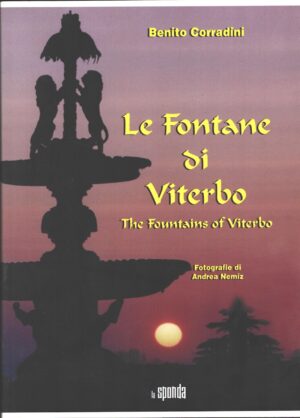 Le fontane di Viterbo - The fountains of Viterbo di Benito Corradini ed. La Sponda