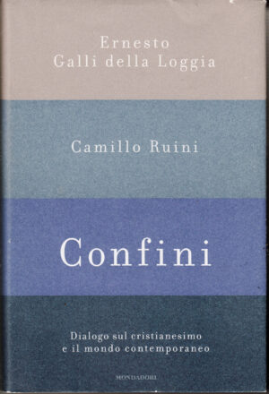 Confini. Dialogo sul cristianesimo e il mondo contemporaneo di Galli Della Loggia, Ernesto ed. Mondadori