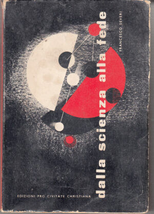 Dalla Scienza alla Fede di Severi Francesco - Con Dedica Autografa ed. Pro Civitate Christiana
