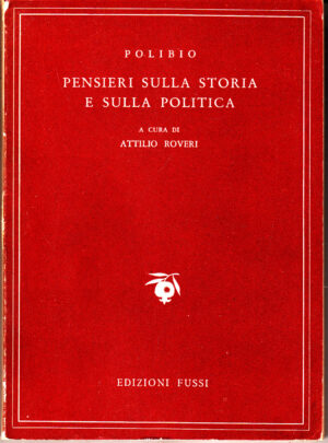 Pensieri sulla storia e sulla politica di Polibio - Testo Greco a fronte ed. Edizioni Fussi