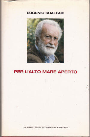 Per l'alto mare aperto di Scalfari, Eugenio ed. La Biblioteca di Repubblica - L'Espresso
