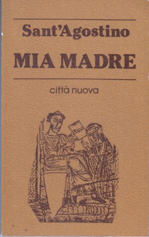Mia madre di Sant'Agostino ed. Citta' Nuova