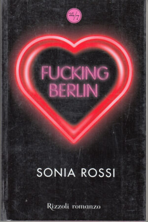 Fucking Berlin di Rossi, Sonia ed. Rizzoli