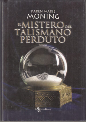 Il mistero del talismano perduto di Moning, Karen Marie ed. Leggereditore