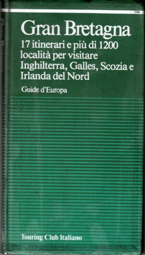 Guide d'Europa: Gran Bretagna - Inghilterra, Galles, Scozia, Irlanda del Nord ed. Touring Club Italiano