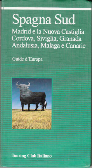 Guide d'Europa: Spagna Sud - Madrid, Nuova Castiglia, Cordova, Siviglia, Granada ed. Touring Club Italiano