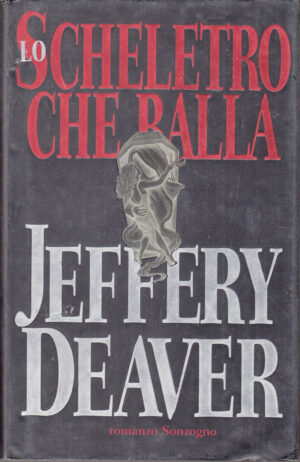 Lo scheletro che balla di Deaver, Jeffery ed. Sonzogno
