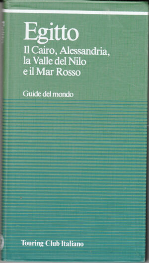 Guide del Mondo: Egitto - Il Cairo, Alessandria, Valle del Nilo, Mar Rosso ed. Touring Club Italiano