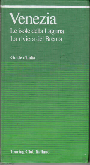 Guide d'Italia: Venezia - Le isole della laguna, la riviera del Brenta ed. Touring Club Italiano