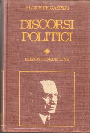 Discorsi Politici di Alcide De Gasperi ed. Cinque Lune