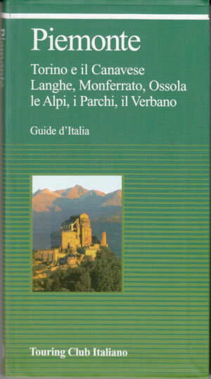 Guide d'Italia: Piemonte - Torino, Canavese, Langhe, Monferrato, Ossola ed. Touring Club Italiano