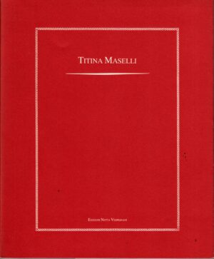 Titina Maselli. Olio su tavola 1947-1959 mostra a cura di Maria Silvia Farci ed. Netta Vespignani