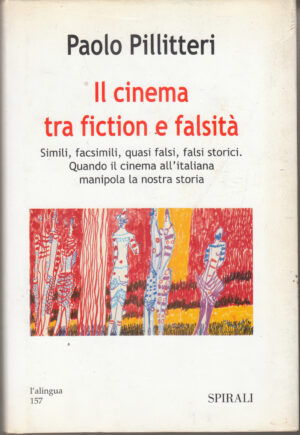 Il cinema tra fiction e falsita' di Pillitteri, Paolo ed. Spirali
