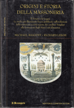 Origini e storia della Massoneria. Il tempio e la loggia di Michael Baigent e Richard Leight ed. Newton Compton