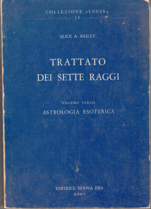 Trattato dei Sette Raggi vol. 3. Astrologia Esoterica di Alice A. Bailey ed. 1982 Nuova Era