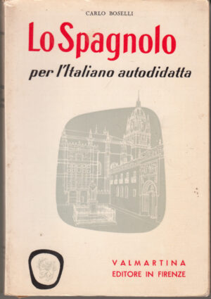 Lo Spagnolo per l'italiano autodidatta di Carlo Boselli ed. Valmartina