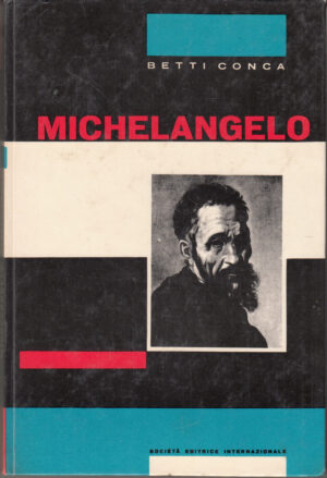 Michelangelo di Betti Conca ed. SEI Societa' Editrice Internazionale