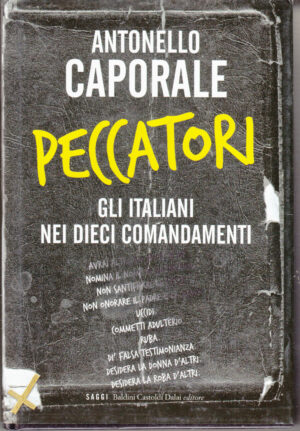 Peccatori. Gli italiani nei dieci comandamenti di Caporale, Antonello ed. Dalai