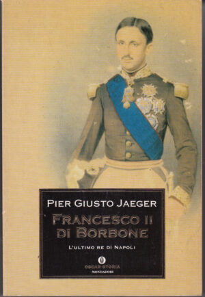Francesco II di Borbone di Jaeger, Pier Giusto ed. Mondadori