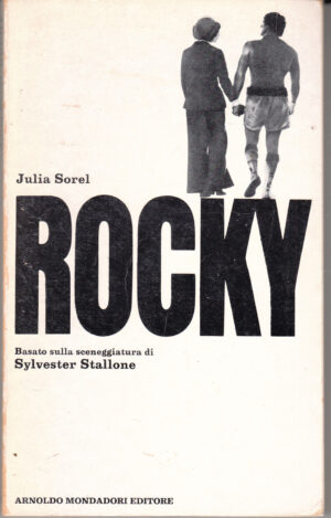 Rocky di Julia Sorel. Basato sulla sceneggiatura di Sylvester Stallone ed. Mondadori (Prima edizione 1977)