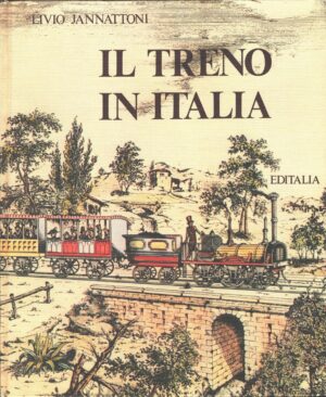 Il Treno in Italia di Livio Jannattoni ed. Editalia