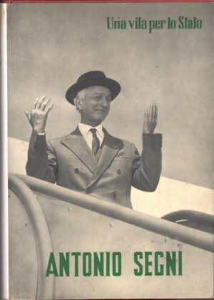 Antonio Segni. Una vita per lo Stato a cura di Matteo De Monte ed. C. E. I. Centro Editoriale D'Iniziativa