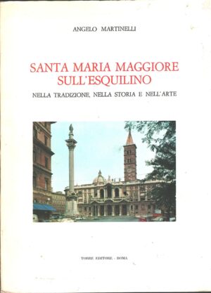Santa Maria Maggiore sull'Esquilino di Angelo Martinelli ed. Torre Editore