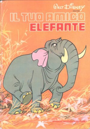 Il tuo amico elefante di Walt Disney - Collana Gli Animali di Walt Disney 1° ed. Mondadori