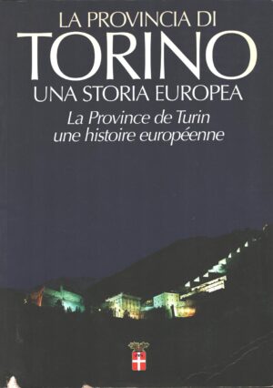La provincia di Torino. Una storia europea di Rey, Mario ed. Priuli & Verlucca