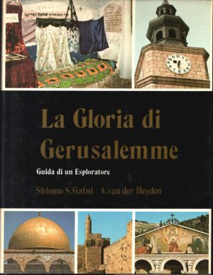 La Gloria di Gerusalemme. Guida di un esploratore di AA.VV. Shlomo S. Gafni, A.van Heyden  ed. 1978 Staderini