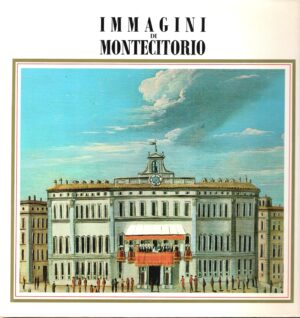 Immagini di Montecitorio. Raccolta tavole b/n e colori delle vicende dalla costruzione dell'edifcio al suo attuale uso. Camera dei deputati, ed. 1985