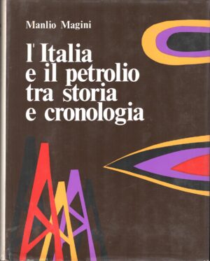 L'Italia e il petrolio tra storia e cronologia di Manlio Magini ed. Mondadori