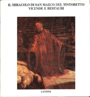 Il miracolo di San Marco del Tintoretto. Vicende e restauri. Pinacoteca di Brera di Tardito R. ed. Cantini