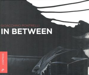 Gioacchino Pontrelli: In Between di AA. VV. ed. Cosmica Press