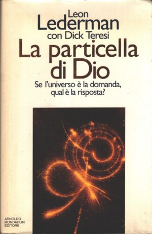 La particella di Dio di Leon Lederman con Dick Teresi ed. Mondadori (Prima edizione 1996)