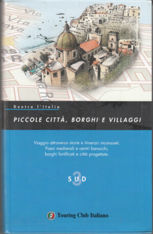 Piccole citta', borghi e villaggi vol. 3 SUD di S. A. ed. Touring Club Italiano
