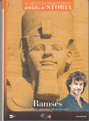 Ramses. Segreti e Splendori di un Faraone di Alberto Angela. Viaggio nella Storia ed. Mondadori