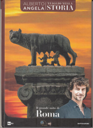 Il grande mito di Roma di Alberto Angela. Viaggio nella Storia ed. Mondadori