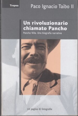 Un rivoluzionario chiamato Pancho di Taibo, Paco Ignacio II ed. Marco Tropea con Dedica Autografa