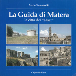 La guida di Matera, la città dei Sassi di Tommaselli, Mario ed. Capone